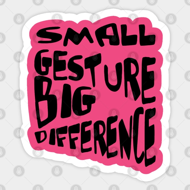 Small Gesture Big Difference Kindness Quote Sticker by taiche